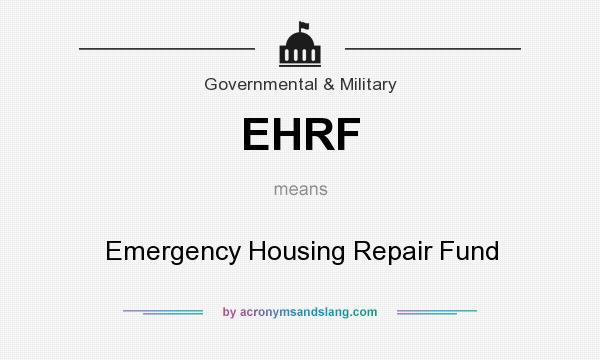 What does EHRF mean? It stands for Emergency Housing Repair Fund