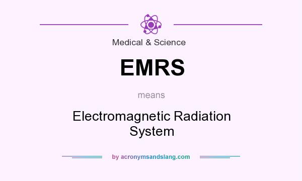 What does EMRS mean? It stands for Electromagnetic Radiation System