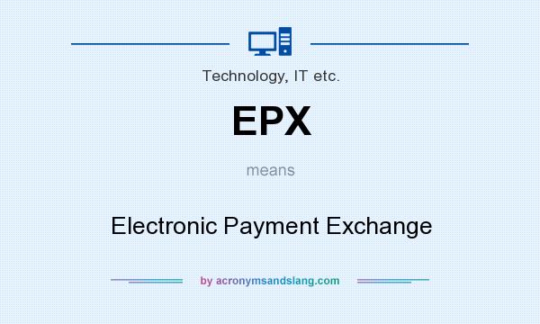 What does EPX mean? It stands for Electronic Payment Exchange