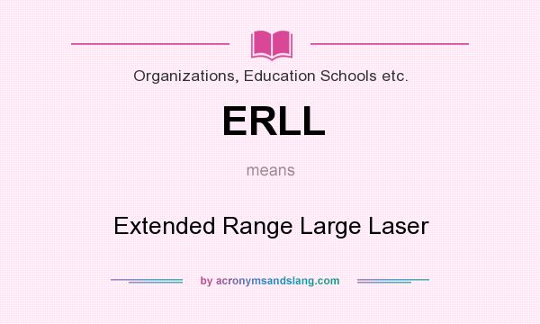 What does ERLL mean? It stands for Extended Range Large Laser