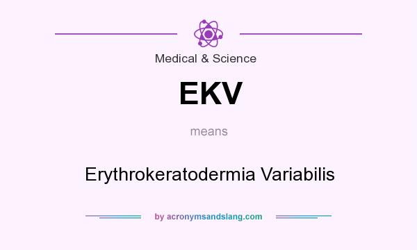 What does EKV mean? It stands for Erythrokeratodermia Variabilis
