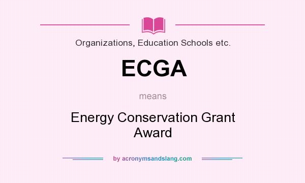 What does ECGA mean? It stands for Energy Conservation Grant Award
