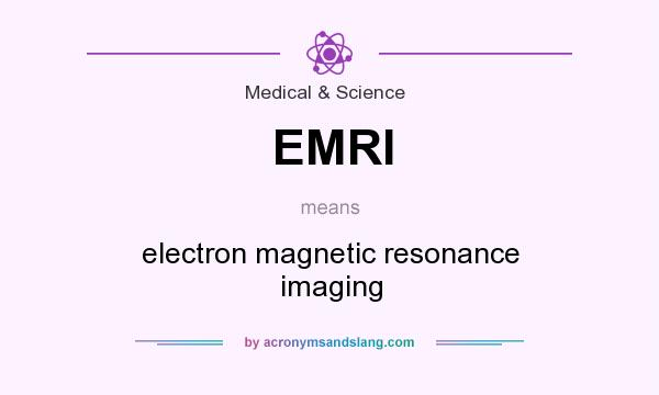 What does EMRI mean? It stands for electron magnetic resonance imaging