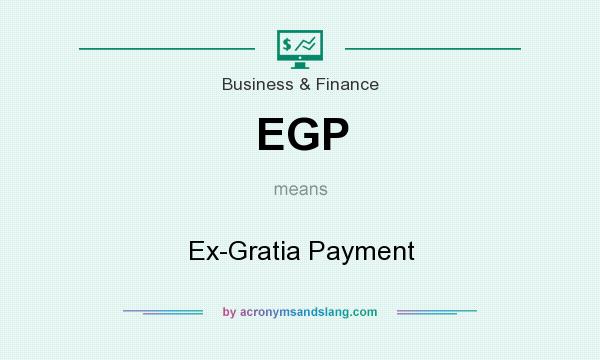 What does EGP mean? It stands for Ex-Gratia Payment