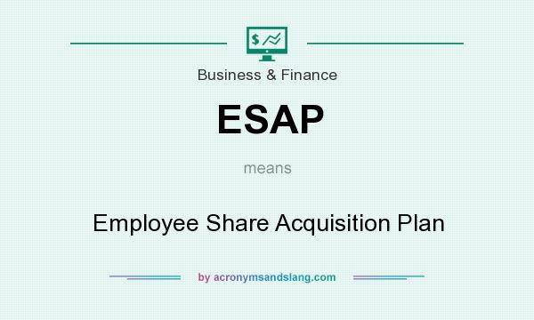 What does ESAP mean? It stands for Employee Share Acquisition Plan