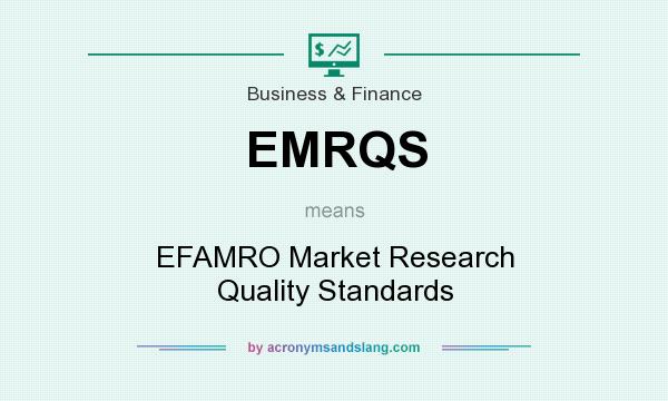 What does EMRQS mean? It stands for EFAMRO Market Research Quality Standards