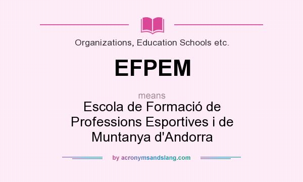 What does EFPEM mean? It stands for Escola de Formació de Professions Esportives i de Muntanya d`Andorra