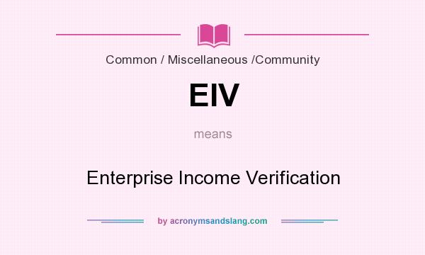 What does EIV mean? It stands for Enterprise Income Verification