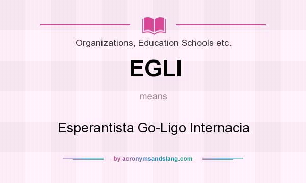 What does EGLI mean? It stands for Esperantista Go-Ligo Internacia