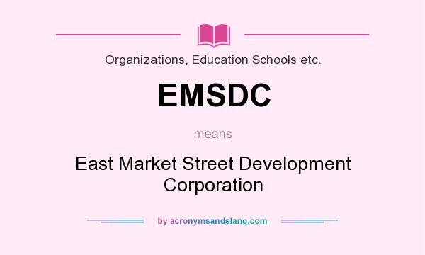 What does EMSDC mean? It stands for East Market Street Development Corporation