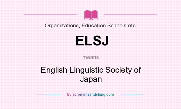 What does ELSJ mean? It stands for English Linguistic Society of Japan