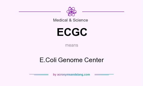 What does ECGC mean? It stands for E.Coli Genome Center