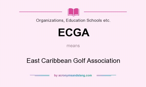 What does ECGA mean? It stands for East Caribbean Golf Association