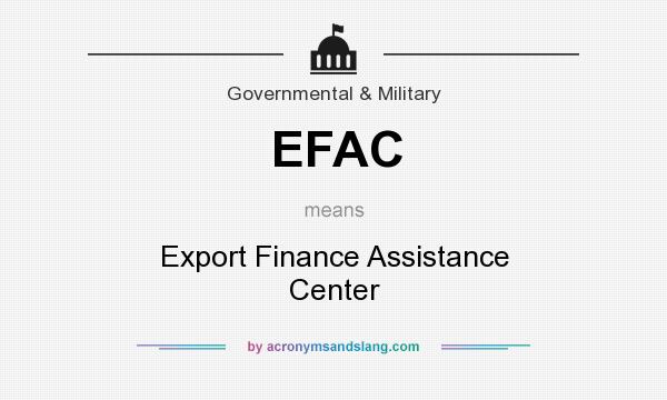 What does EFAC mean? It stands for Export Finance Assistance Center