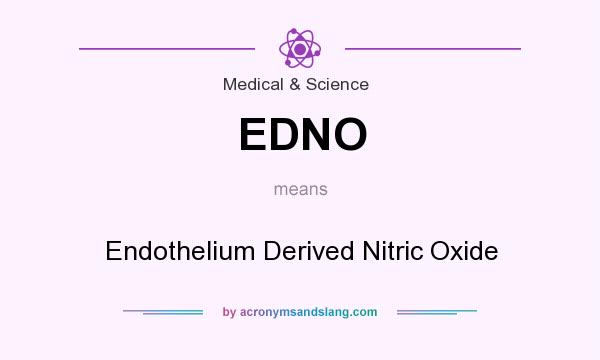 What does EDNO mean? It stands for Endothelium Derived Nitric Oxide