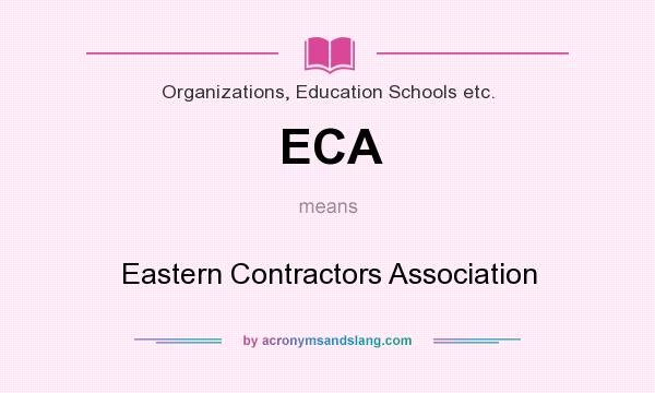 What does ECA mean? It stands for Eastern Contractors Association