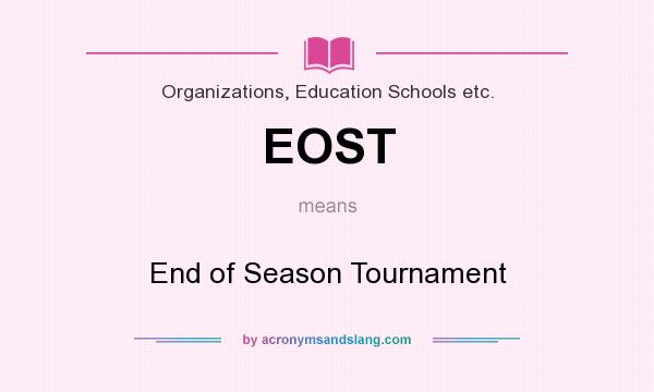 What does EOST mean? It stands for End of Season Tournament