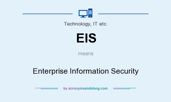 What does EIS mean? It stands for Enterprise Information Security