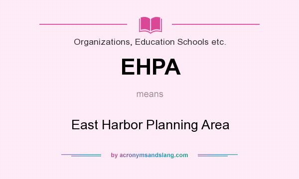 What does EHPA mean? It stands for East Harbor Planning Area