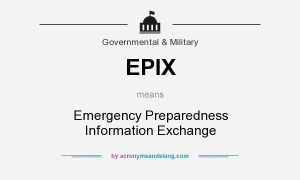 What does EPIX mean? It stands for Emergency Preparedness Information Exchange