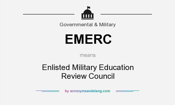 What does EMERC mean? It stands for Enlisted Military Education Review Council
