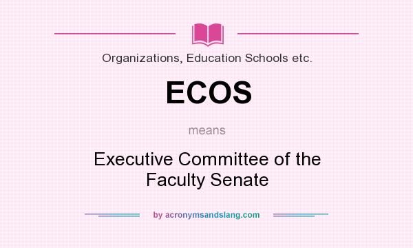 What does ECOS mean? It stands for Executive Committee of the Faculty Senate