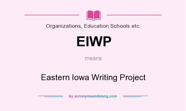 What does EIWP mean? It stands for Eastern Iowa Writing Project