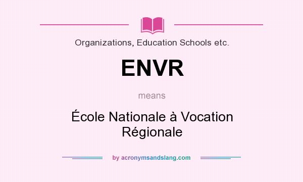 What does ENVR mean? It stands for École Nationale à Vocation Régionale