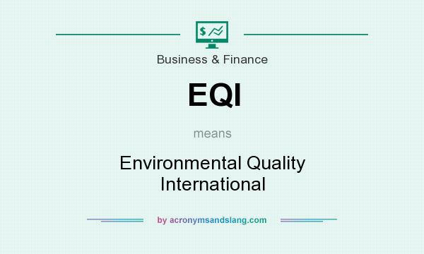 What does EQI mean? It stands for Environmental Quality International