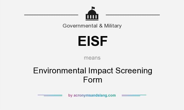 What does EISF mean? It stands for Environmental Impact Screening Form