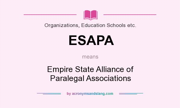 What does ESAPA mean? It stands for Empire State Alliance of Paralegal Associations