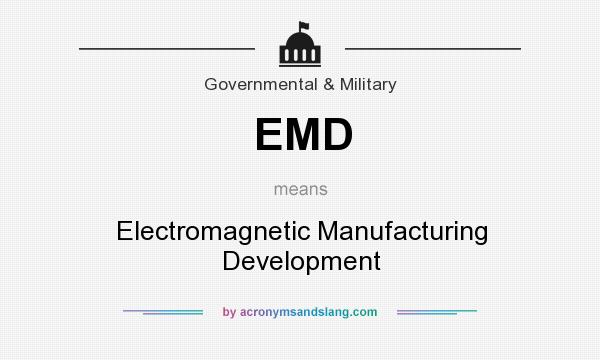 What does EMD mean? It stands for Electromagnetic Manufacturing Development
