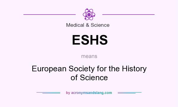 What does ESHS mean? It stands for European Society for the History of Science