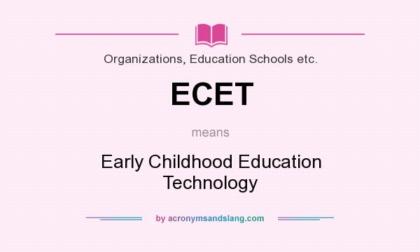 What does ECET mean? It stands for Early Childhood Education Technology
