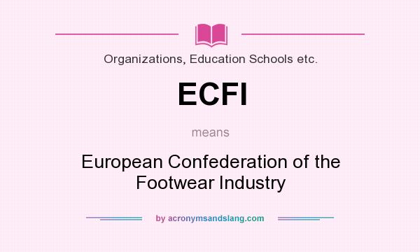 What does ECFI mean? It stands for European Confederation of the Footwear Industry