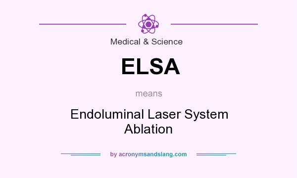 What does ELSA mean? It stands for Endoluminal Laser System Ablation