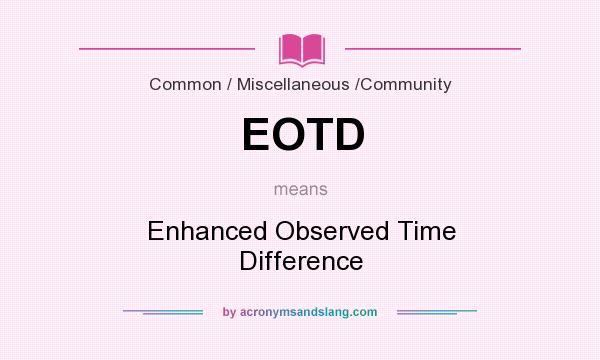 What does EOTD mean? It stands for Enhanced Observed Time Difference