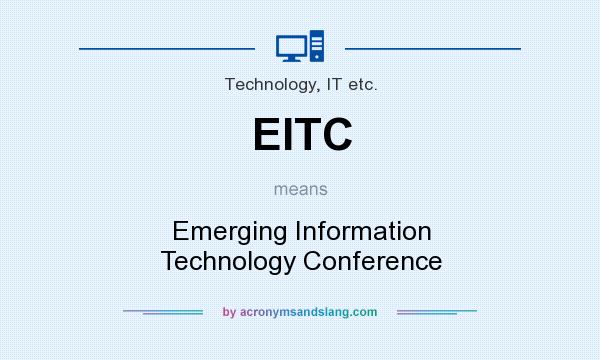 What does EITC mean? It stands for Emerging Information Technology Conference