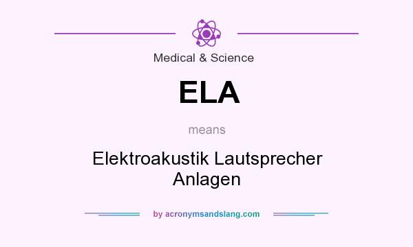 What does ELA mean? It stands for Elektroakustik Lautsprecher Anlagen