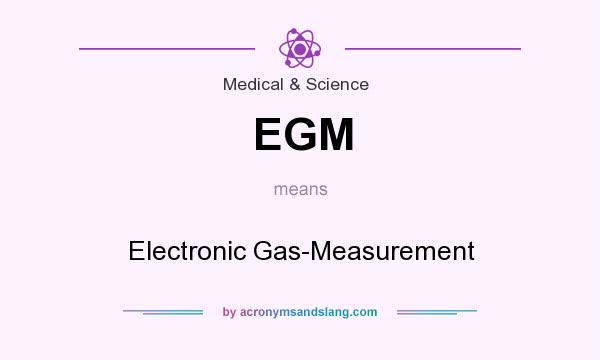 What does EGM mean? It stands for Electronic Gas-Measurement