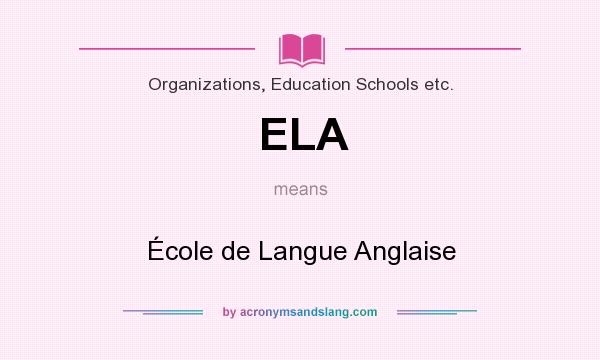 What does ELA mean? It stands for École de Langue Anglaise