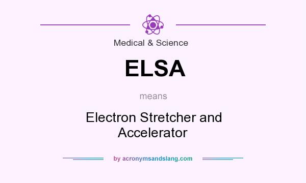 What does ELSA mean? It stands for Electron Stretcher and Accelerator