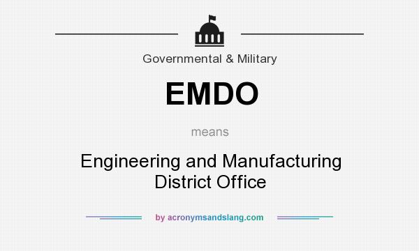 What does EMDO mean? It stands for Engineering and Manufacturing District Office