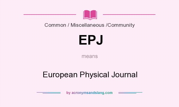 What does EPJ mean? It stands for European Physical Journal