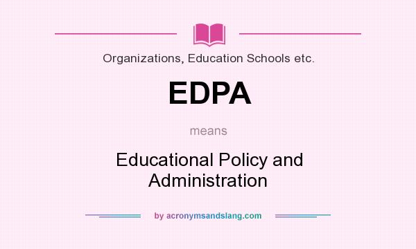 What does EDPA mean? It stands for Educational Policy and Administration