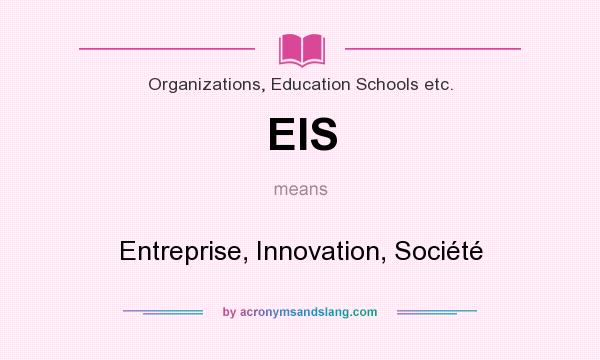 What does EIS mean? It stands for Entreprise, Innovation, Société