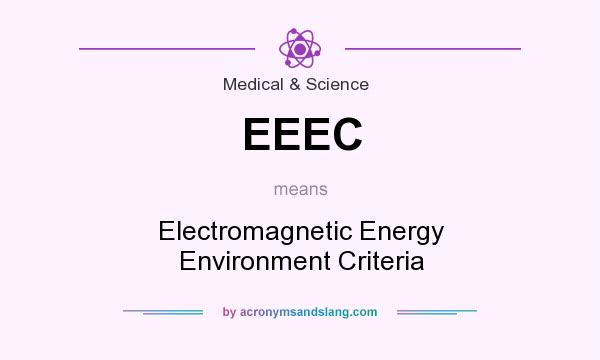 What does EEEC mean? It stands for Electromagnetic Energy Environment Criteria