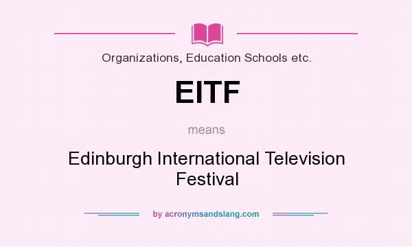 What does EITF mean? It stands for Edinburgh International Television Festival