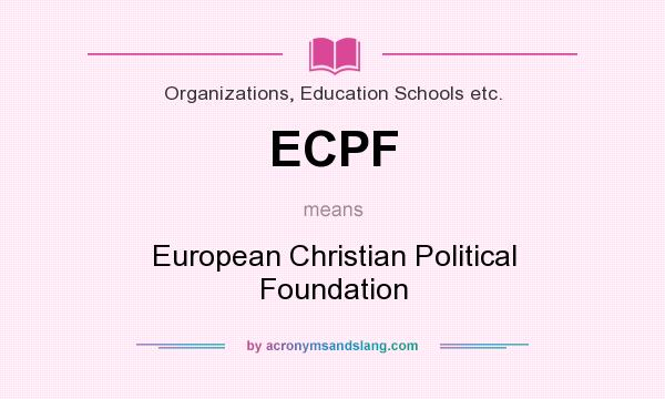 What does ECPF mean? It stands for European Christian Political Foundation