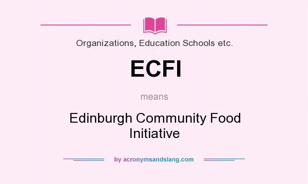 What does ECFI mean? It stands for Edinburgh Community Food Initiative